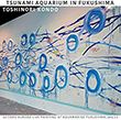 Tsunami Aquarium in Hukushima